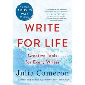 Write for Life: Creative Tools for Every Writer (a 6-Week Artist's Way Program)
